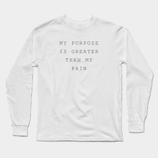 My Purpose is Greater than my Pain Long Sleeve T-Shirt